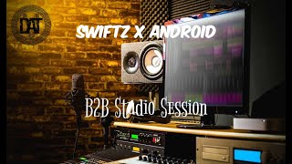 Swiftz x Android - B2B Studio Session (Audio) #DATmusic