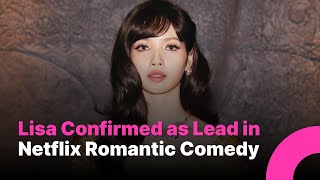 BLACKPINK’s Lisa Confirmed as Lead in Netflix Romantic Comedy Inspired by Notting Hill