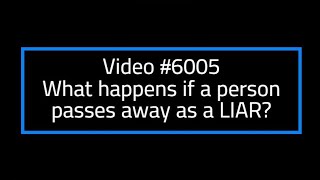6005 What happens if a person passes away as a LIAR?