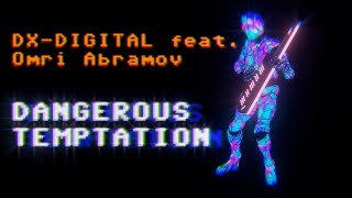 DX-Digital - Dangerous Temptation (feat. Omri Abramov)