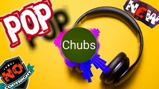 Chubs & Pop Music & NO COPYRIGHT MUSIC &
