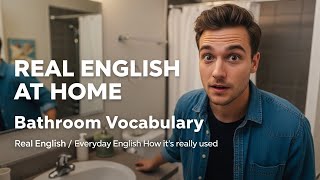 Real English at Home | Bathroom Vocabulary | How do people talk when they’re visiting an apartment?