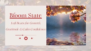 🌸 Bloom State – Lofi Beats for Growth, Gratitude & Calm Confidence | Focus & Fortune FM