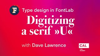 206. Digitizing serif letters #5: “U”. Type design in FontLab 7 with Dave Lawrence