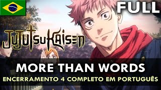 JUJUTSU KAISEN - Encerramento 4 Completo em Português (More Than Words) || feat @safiraluccasings