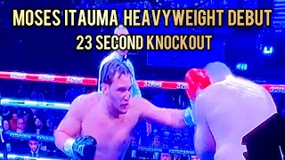 MOSES ITAUMA HEAVYWEIGHT DEBUT 23 Sec KO