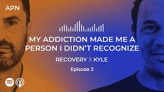 My Addiction Made Me a Person I Didn't Recognize: Recovery x Kyle