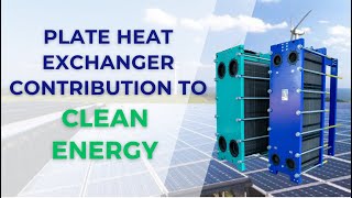Elevate Clean Energy Efficiency with HFM Plate Heat Exchangers