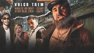 VULGO TREM - Mãolee, Scarp, Raffé, Ryan Realcria