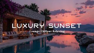 Chillout Lounge Music for a Luxurious & Tranquil Atmosphere Sunset Serenity