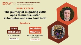 The Journey of Migrating 2500 Apps to Multi-Cluster Kubernetes and Zero Trust Istio | CraftConf 2024