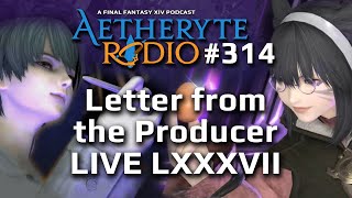 FFXIV Podcast Aetheryte Radio 314: Letter from the Producer LIVE LXXXVII