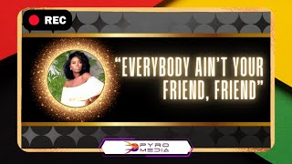 “Everybody Ain’t Your Friend, Friend”