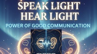 Speak Light, Hear Light – The Power of Good Communication-inspirational music listen and share 🎵🎶