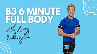 B3 6 Minute Full Body with Larry