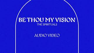 Be Thou My Vision | The Spirituals (Audio Video)