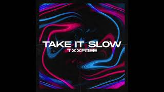 Txxfree - Take it Slow