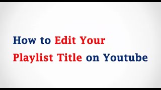 How To Change the Youtube Playlist Name
