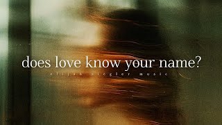 Elijah Siegler - Does Love Know Your Name?