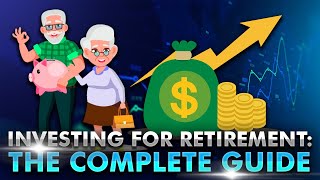 Investing for Retirement: The Complete Guide