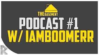 THE BASEMENT PODCAST #1 w/ LIVE GUEST @IAMBOOMERR!