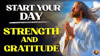 Morning Prayer | Find Strength in God and Walk in Gratitude