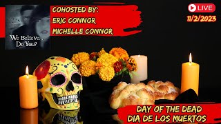 Day of the Dead/Dia de los Muertos with CoHosts: Eric and Michelle Connor (We Believe...Do you?)