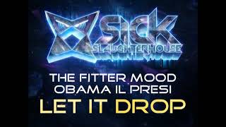 The Fitter Mood feat. Obama Il Presi - Let It Drop (Original Mix) (SICK SLAUGHTERHOUSE) CUT