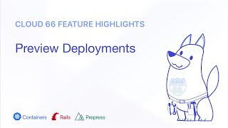 Cloud 66 Feature Highlight: Preview Deployments