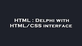 HTML : Delphi with HTML/CSS interface