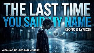 The Last Time You Said My Name (Official Lyric Video) | Emotional Heartbreak Ballad