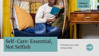 Why Self Care Is Essential  A Deep Dive  With Elisha S Lee  LPC