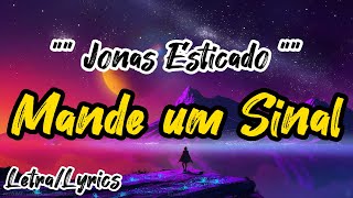 Jonas Esticado - Mande um Sinal (Letra / Lyrics)