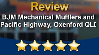 BJM Mechanical Mufflers and Tyres, Old Pacific Highway, Oxenford  Five Star Review by Melissa Kuresa