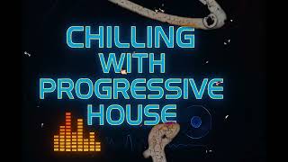 Chilling with Progressive House | The perfect set to relax and vibe