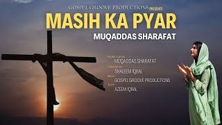 Masih Ka Pyar | Muqaddas Sharafat | Gospel Groove Productions | 2025 | New Gospel Song