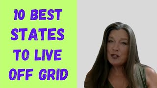 TOP 10 STATES to  LIVE OFF GRID (AND WHY!)