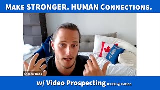 STRONGER. HUMAN Connections w/ Video Prospecting ft Potion