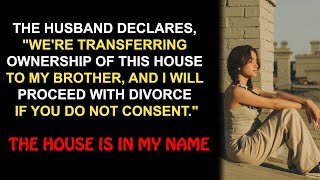 My husband wants to give the house to his brother. Otherwise he will divorce