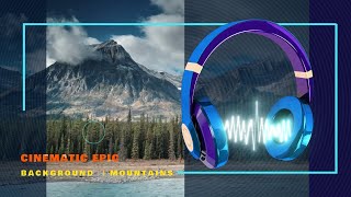 Cinematic Epic Background Music - Mountains | Free No Copyright Music & Video #nocopyrightmusic
