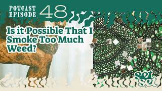 Is it Possible That I Smoke Too Much Weed?