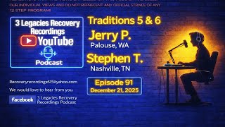 Jerry P.  &  Stephen T. ( Traditions 5 & 6 ) Episode: 91 ( 12-21-25 )