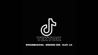 Woniemusicsa-Tiktok (Feat. Meneer Cee, Rjay & LK)