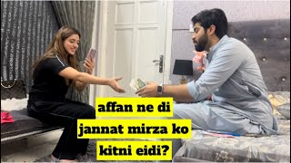 jannat mirza or alishba anjum ko affan ne kitni eidi di? Eid 3rd day