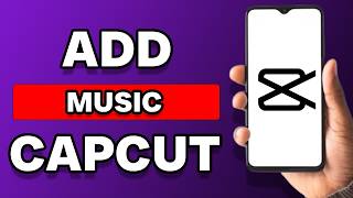 How To Add Music To CapCut