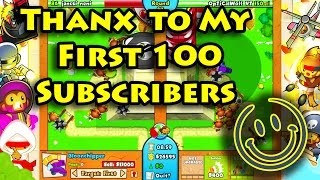 Thanx to All for my first 100 Subs!!! Btd Gameplay #19
