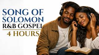 Song of Solomon R&B Gospel | 4 Hours of Devotion & Love for Prayer, Study & Work