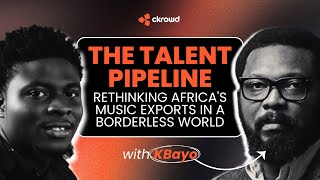 THE TALENT PIPELINE- “Rethinking Africa’s music in a borderless world” with KBAYO