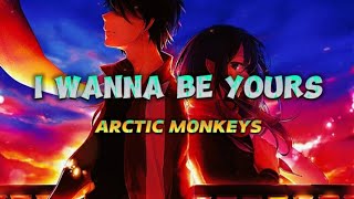 Arctic Monkeys - I Wanna Be Yours (lyrics)