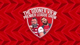The Gooner View Premier League Show: Match week 24